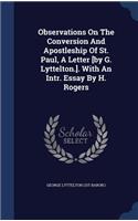 Observations On The Conversion And Apostleship Of St. Paul, A Letter [by G. Lyttelton.]. With An Intr. Essay By H. Rogers