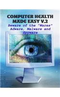 Computer Health Made Easy V.2 - Beware of the "Wares" Adware, Malware and Spyware
