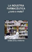 INDUSTRIA FARMACÉUTICA ¿cura o mata?