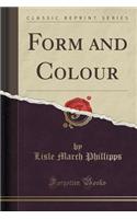 Form and Colour (Classic Reprint)