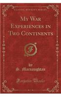 My War Experiences in Two Continents (Classic Reprint)