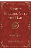 Shorty McCabe Gets the Hail (Classic Reprint)