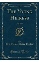 The Young Heiress: A Novel (Classic Reprint)