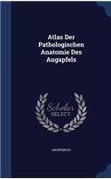Atlas Der Pathologischen Anatomie Des Augapfels