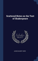 Scattered Notes on the Text of Shakespeare