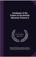 Catalogue of the Fishes in the British Museum Volume 8