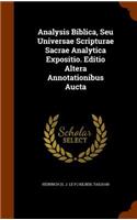 Analysis Biblica, Seu Universae Scripturae Sacrae Analytica Expositio. Editio Altera Annotationibus Aucta