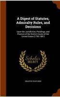 A Digest of Statutes, Admiralty Rules, and Decisions