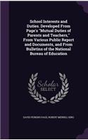 School Interests and Duties. Developed from Page's Mutual Duties of Parents and Teachers, from Various Public Report and Documents, and from Bulletins of the National Bureau of Education