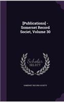 [Publications] - Somerset Record Societ, Volume 30