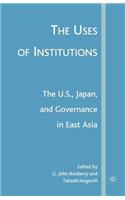 Uses of Institutions: The U.S., Japan, and Governance in East Asia