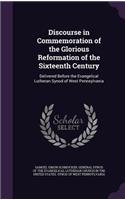 Discourse in Commemoration of the Glorious Reformation of the Sixteenth Century