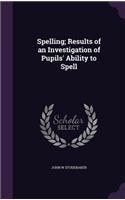 Spelling; Results of an Investigation of Pupils' Ability to Spell