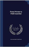FROM PRIVATE TO FIELD-MARSHAL
