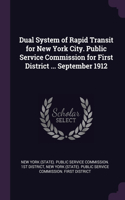 Dual System of Rapid Transit for New York City. Public Service Commission for First District ... September 1912