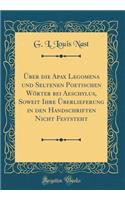 ï¿½ber Die Apax Legomena Und Seltenen Poetischen Wï¿½rter Bei Aeschylus, Soweit Ihre ï¿½berlieferung in Den Handschriften Nicht Feststeht (Classic Reprint)