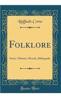 Folklore: Storia, Obbietto, Metodo, Bibliografia (Classic Reprint): Storia, Obbietto, Metodo, Bibliografia (Classic Reprint)