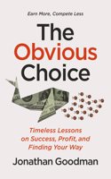 The Obvious Choice : Timeless Lessons on Success, Profit, and Finding Your Way