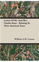 Letters of Mr. and Mrs. Charles Kean - Relating to Their American Tours