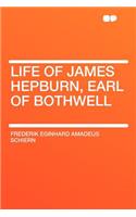 Life of James Hepburn, Earl of Bothwell