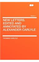 New Letters. Edited and Annotated by Alexander Carlyle Volume 1