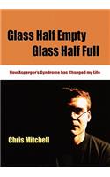 Glass Half-Empty, Glass Half-Full: How Asperger's Syndrome Changed My Life(Lucky Duck Books)