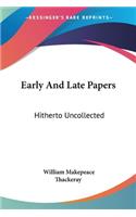 Early And Late Papers: Hitherto Uncollected