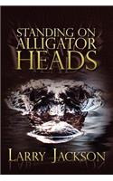 Standing on Alligator Heads