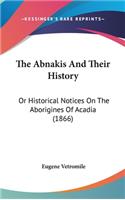 The Abnakis And Their History: Or Historical Notices On The Aborigines Of Acadia (1866)