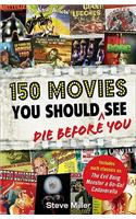 150 Movies You Should Die Before You See