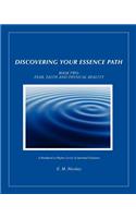 Discovering Your Essence Path, Book Two: Fear, Faith And Physical Reality: A Handbook To Higher Levels Of Spiritual Guidance