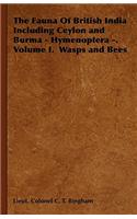 Fauna of British India Including Ceylon and Burma - Hymenoptera -. Volume I. Wasps and Bees
