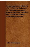 Congregational History, 1567-1700. In Relation To Contemporaneous Events, And The Conflict For Freedom, Purity, And Independence.