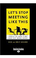 Let's Stop Meeting Like This: Tools to Save Time and Get More Done (Large Print 16pt)