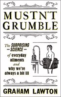 Mustn't Grumble: The surprising science of everyday ailments and why we?re always a bit ill