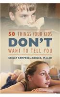 50 Things Your Kids DON'T Want To Tell You