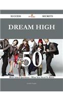 Dream High 50 Success Secrets - 50 Most Asked Questions on Dream High - What You Need to Know