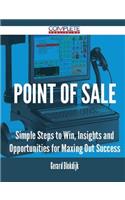 Point of Sale - Simple Steps to Win, Insights and Opportunities for Maxing Out Success