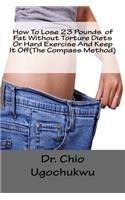 How To Lose 23 Pounds of Fat Without Torture Diets Or Hard Exercise And Keep It Off(The Compass Method)