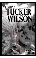 My Name is Tucker Wilson: (1 The Legend of Tucker Wilson)