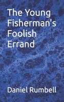The Young Fisherman's Foolish Errand