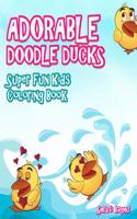 Adorable Doodle Ducks: Super Fun Kids Coloring Book