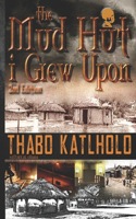 The Mud Hut I Grew Upon