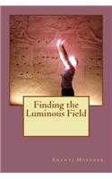 Finding the Luminous Field: Black and White Edition