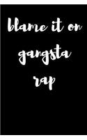 Blame It On Gangsta Rap: Blank Lined Journal(English)