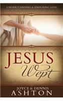 Jesus Wept: Understanding and Enduring Loss