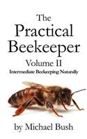 Practical Beekeeper Volume II Intermediate Beekeeping Naturally