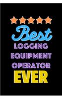 Best Logging Equipment Operator Evers Notebook - Logging Equipment Operator Funny Gift