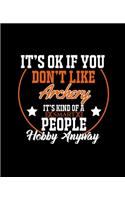 It's Ok If You Don't Like Archery It's Kind of a Smart People Hobby Anyway: College Ruled Lined Notebook - 120 Pages Perfect Funny Gift keepsake Journal, Diary