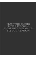 Play With Fairies Ride A Unicorn: Lined Notebook / Journal Gift For Him Her, 130 Pages 6x9, Soft Cover Matte Finish